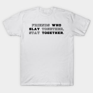 slay together, stay together T-Shirt